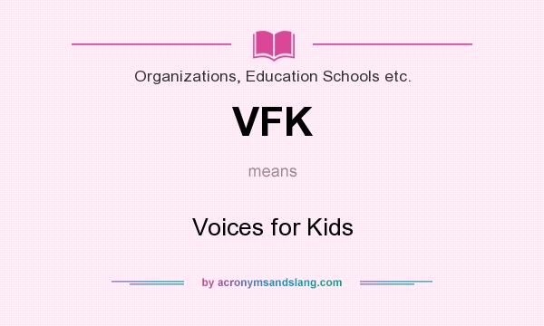 What does VFK mean? It stands for Voices for Kids