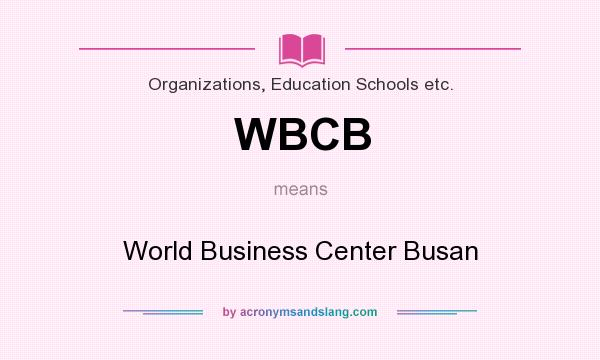 What does WBCB mean? It stands for World Business Center Busan