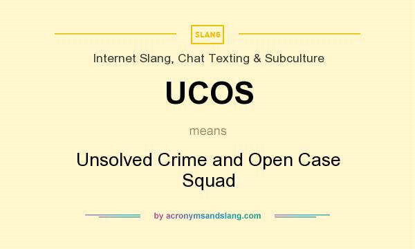 What does UCOS mean? It stands for Unsolved Crime and Open Case Squad