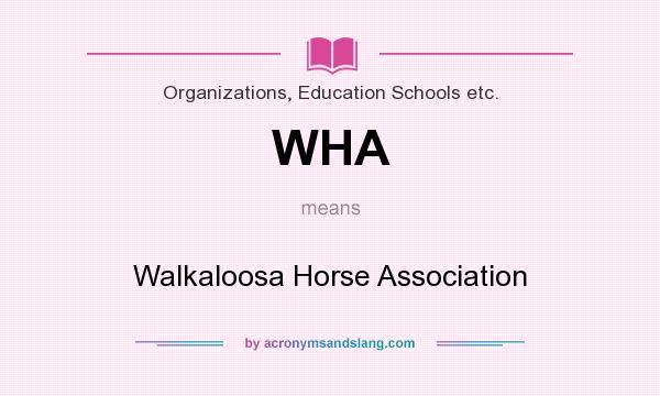 What does WHA mean? It stands for Walkaloosa Horse Association