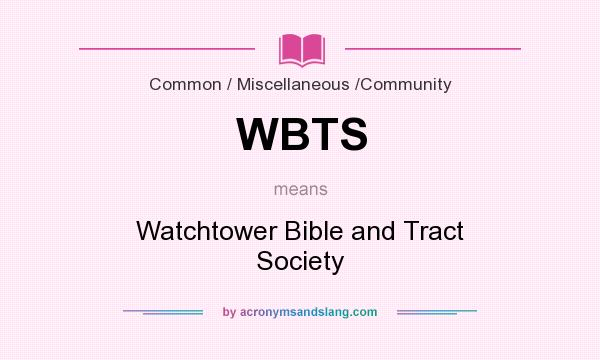 What does WBTS mean? It stands for Watchtower Bible and Tract Society
