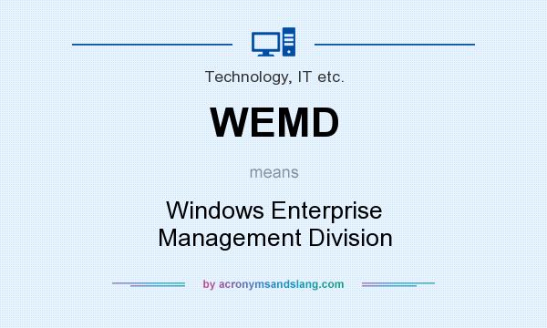 What does WEMD mean? It stands for Windows Enterprise Management Division