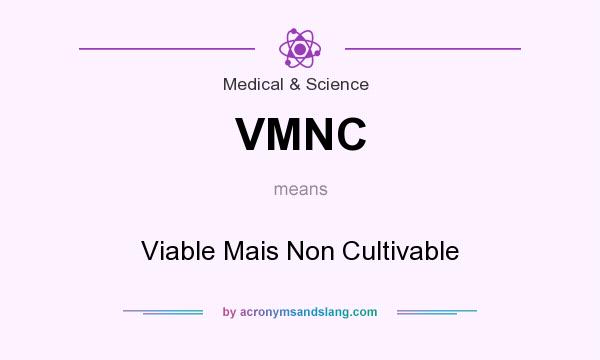 What does VMNC mean? It stands for Viable Mais Non Cultivable