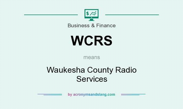 What does WCRS mean? It stands for Waukesha County Radio Services