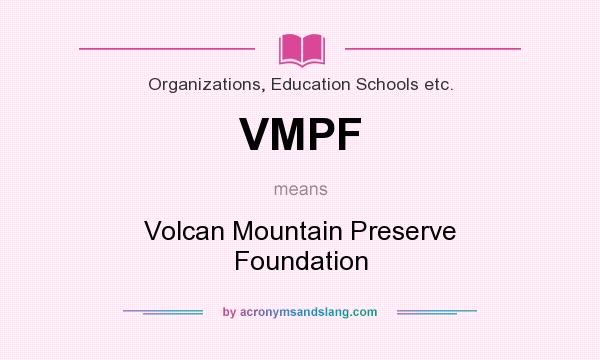 What does VMPF mean? It stands for Volcan Mountain Preserve Foundation