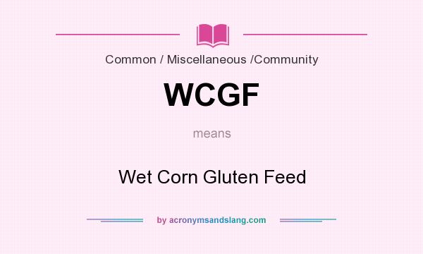 What does WCGF mean? It stands for Wet Corn Gluten Feed