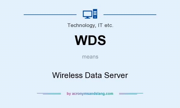 What does WDS mean? It stands for Wireless Data Server