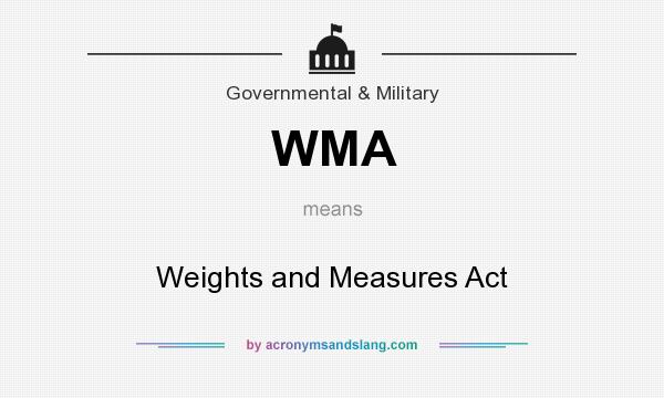 What does WMA mean? It stands for Weights and Measures Act