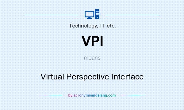 What does VPI mean? It stands for Virtual Perspective Interface