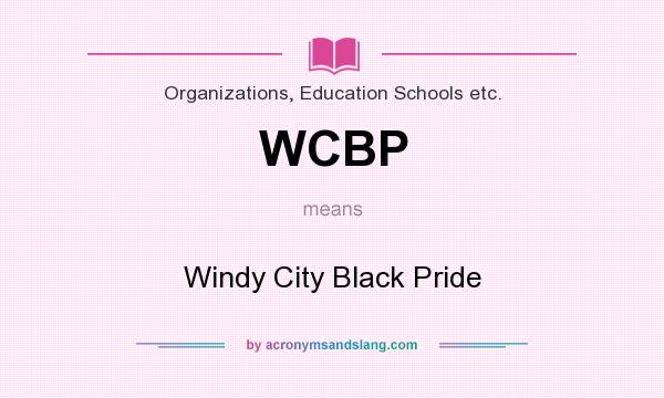 What does WCBP mean? It stands for Windy City Black Pride