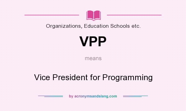 What does VPP mean? It stands for Vice President for Programming
