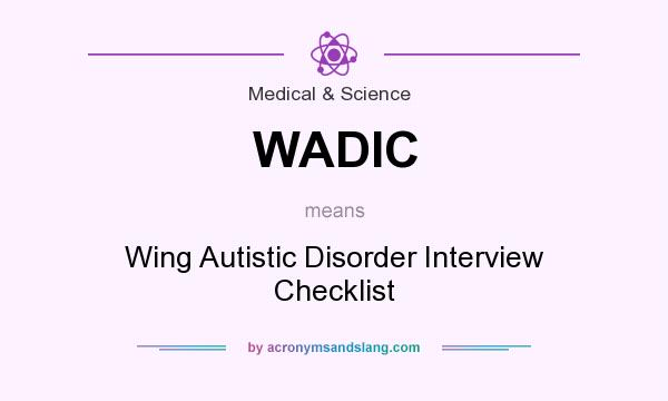 What does WADIC mean? It stands for Wing Autistic Disorder Interview Checklist