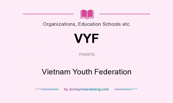 What does VYF mean? It stands for Vietnam Youth Federation