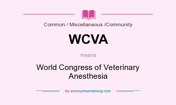 What does WCVA mean? It stands for World Congress of Veterinary Anesthesia