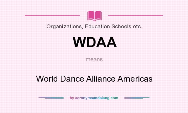 What does WDAA mean? It stands for World Dance Alliance Americas