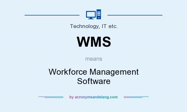 What does WMS mean? It stands for Workforce Management Software