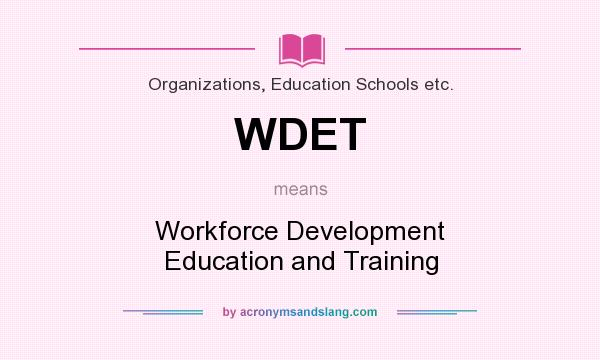 What does WDET mean? It stands for Workforce Development Education and Training