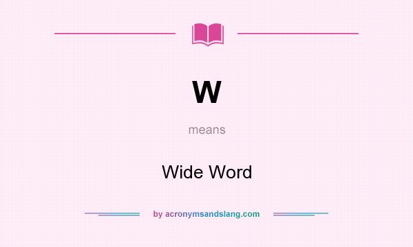 What does W mean? It stands for Wide Word