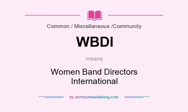 What does WBDI mean? It stands for Women Band Directors International