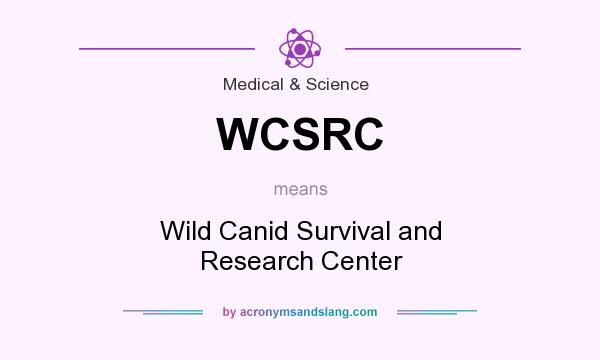 What does WCSRC mean? It stands for Wild Canid Survival and Research Center