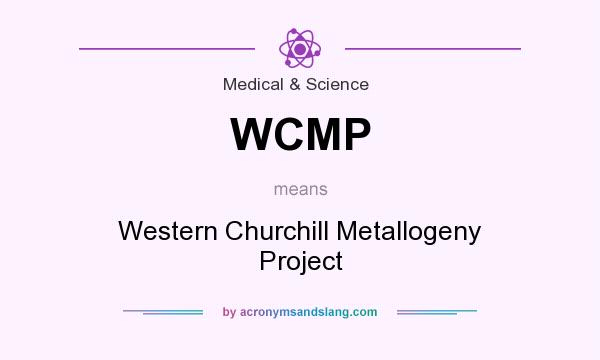 What does WCMP mean? It stands for Western Churchill Metallogeny Project