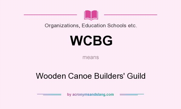 What does WCBG mean? It stands for Wooden Canoe Builders` Guild