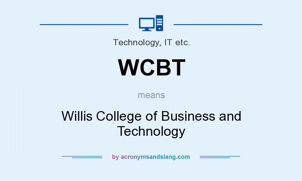 What does WCBT mean? It stands for Willis College of Business and Technology