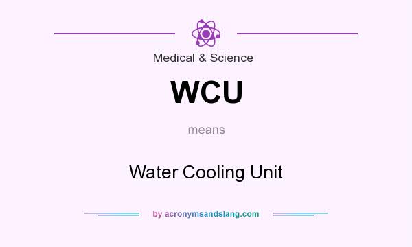 What does WCU mean? It stands for Water Cooling Unit