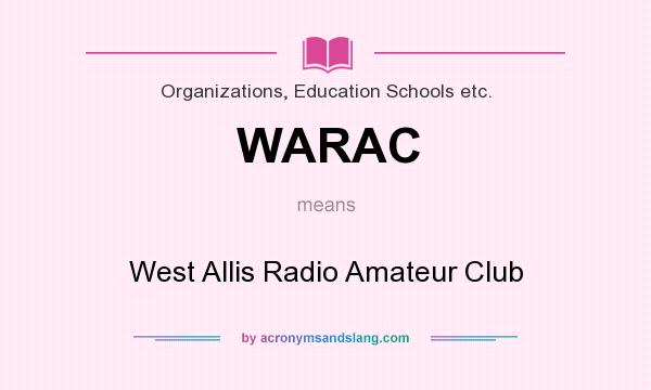 What does WARAC mean? It stands for West Allis Radio Amateur Club
