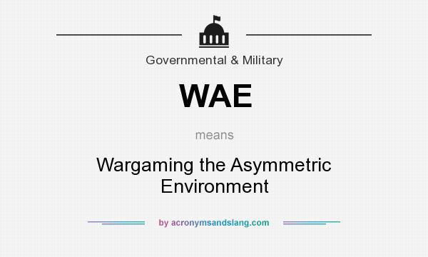 What does WAE mean? It stands for Wargaming the Asymmetric Environment
