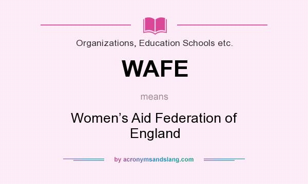 What does WAFE mean? It stands for Women’s Aid Federation of England