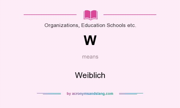What does W mean? It stands for Weiblich