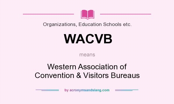 What does WACVB mean? It stands for Western Association of Convention & Visitors Bureaus