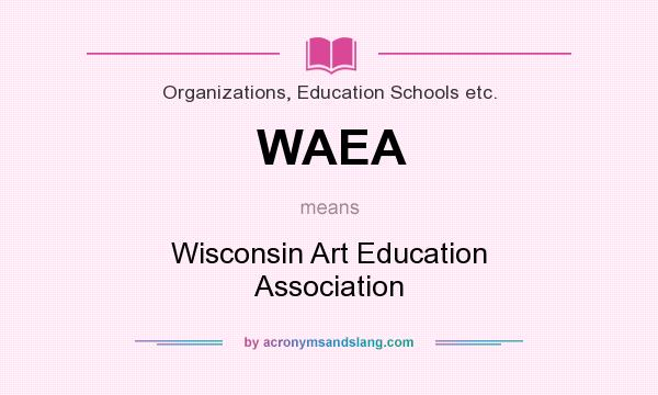What does WAEA mean? It stands for Wisconsin Art Education Association