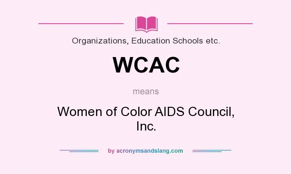 What does WCAC mean? It stands for Women of Color AIDS Council, Inc.