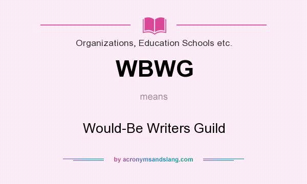 What does WBWG mean? It stands for Would-Be Writers Guild
