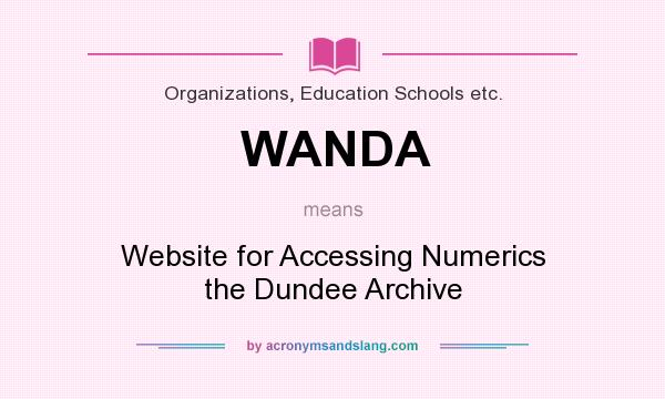What does WANDA mean? It stands for Website for Accessing Numerics the Dundee Archive