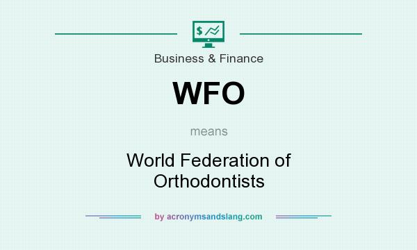 What does WFO mean? It stands for World Federation of Orthodontists