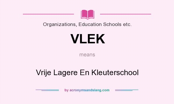 What does VLEK mean? It stands for Vrije Lagere En Kleuterschool