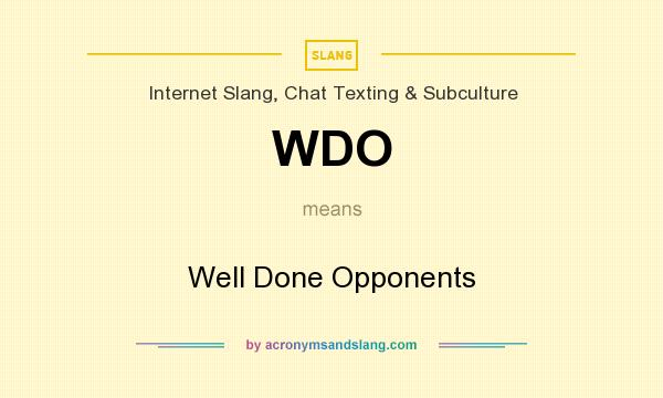 What does WDO mean? It stands for Well Done Opponents