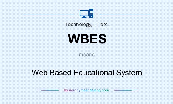 What does WBES mean? It stands for Web Based Educational System