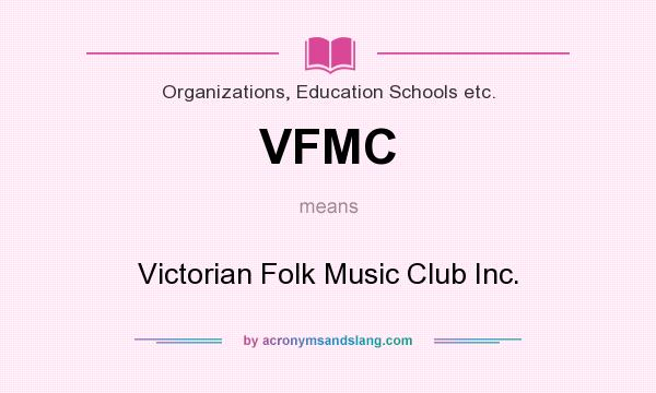 What does VFMC mean? It stands for Victorian Folk Music Club Inc.