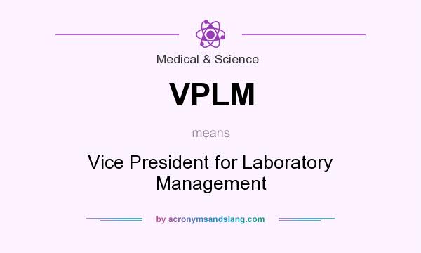 What does VPLM mean? It stands for Vice President for Laboratory Management