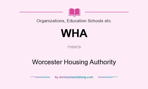 What does WHA mean? It stands for Worcester Housing Authority