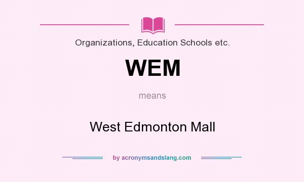 What does WEM mean? It stands for West Edmonton Mall