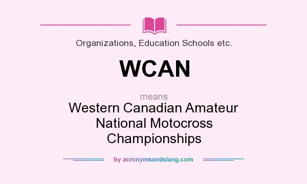 What does WCAN mean? It stands for Western Canadian Amateur National Motocross Championships