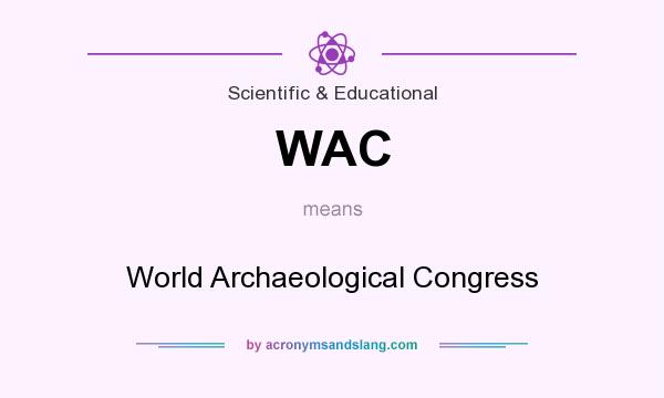 What does WAC mean? It stands for World Archaeological Congress