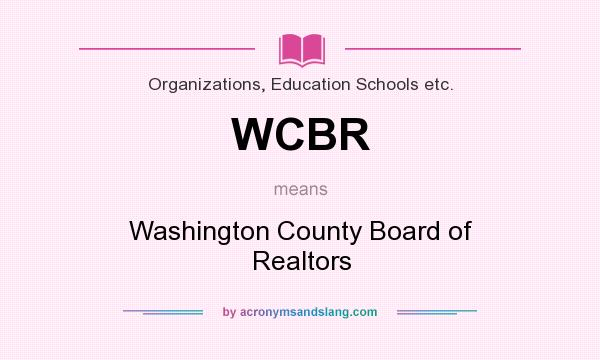 What does WCBR mean? It stands for Washington County Board of Realtors