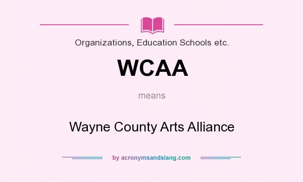 What does WCAA mean? It stands for Wayne County Arts Alliance