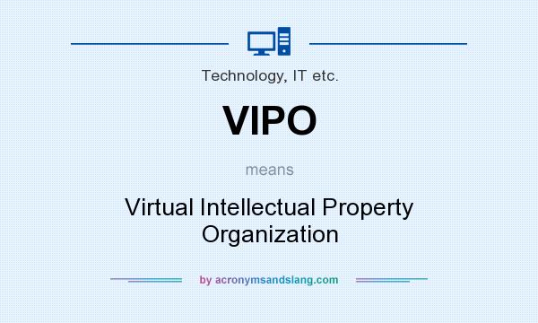 What does VIPO mean? It stands for Virtual Intellectual Property Organization